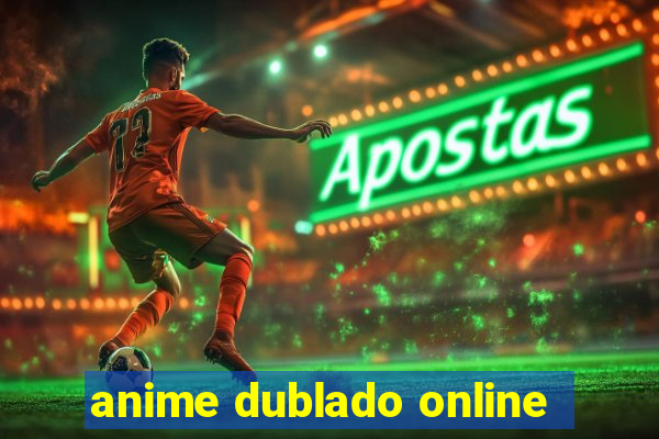 anime dublado online